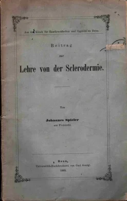 Inaugural Disertation zur Erlangung der Doktorwürde vorgelegt an der hohen medizinischen Fakultät der Rheinischen Friedrich-Wilhelms-Universität zu Bonn am 24. Juli 1885 von Johannes Spieler aus Freienohl über die Lehre von der Sclerodermie.